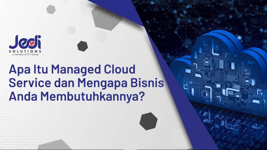 Apa Itu Managed Cloud Service Dan Mengapa Bisnis Anda Membutuhkannya